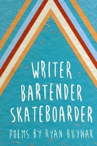 Cover of Writer, Bartender, Skateboarder