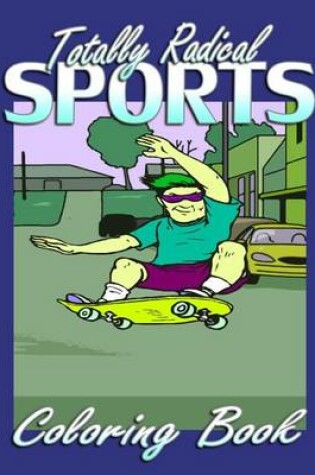 Cover of Totally Radical Sports (Coloring Book)