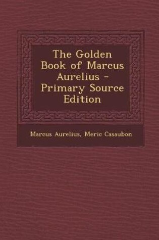 Cover of The Golden Book of Marcus Aurelius - Primary Source Edition