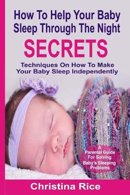 Book cover for How To Help Your Baby Sleep Through The Night Secrets
