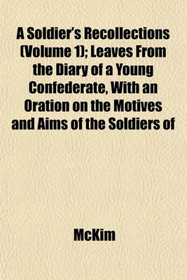 Book cover for A Soldier's Recollections (Volume 1); Leaves from the Diary of a Young Confederate, with an Oration on the Motives and Aims of the Soldiers of