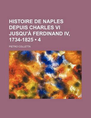 Book cover for Histoire de Naples Depuis Charles VI Jusqu'a Ferdinand IV, 1734-1825 (4)