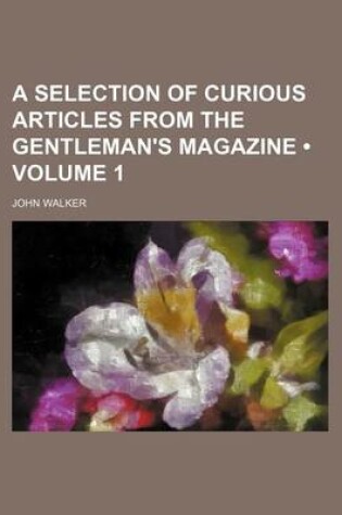 Cover of A Selection of Curious Articles from the Gentleman's Magazine (Volume 1)