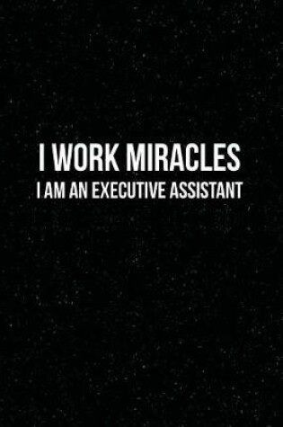 Cover of I Work Miracles I am an Executive Assistant