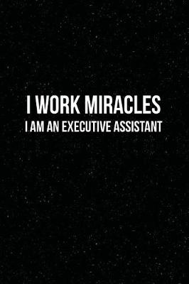Book cover for I Work Miracles I am an Executive Assistant