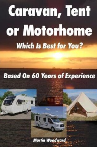 Cover of Caravan, Tent or Motorhome Which Is Best for You? - Based On 60 Years of Experience
