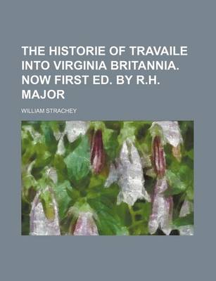 Book cover for The Historie of Travaile Into Virginia Britannia. Now First Ed. by R.H. Major