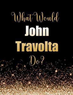 Book cover for What Would John Travolta Do?