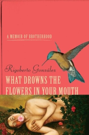 Cover of What Drowns the Flowers in Your Mouth