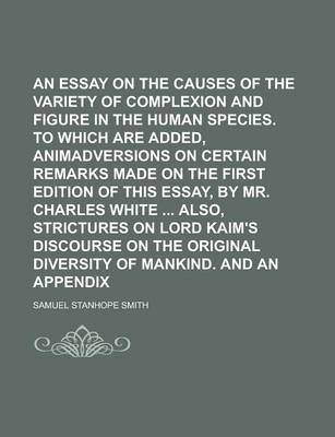 Book cover for An Essay on the Causes of the Variety of Complexion and Figure in the Human Species. to Which Are Added, Animadversions on Certain Remarks Made on Th