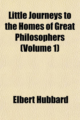 Book cover for Little Journeys to the Homes of Great Philosophers (Volume 1)