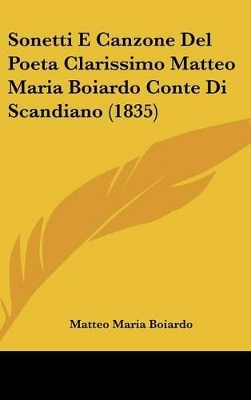 Book cover for Sonetti E Canzone del Poeta Clarissimo Matteo Maria Boiardo Conte Di Scandiano (1835)