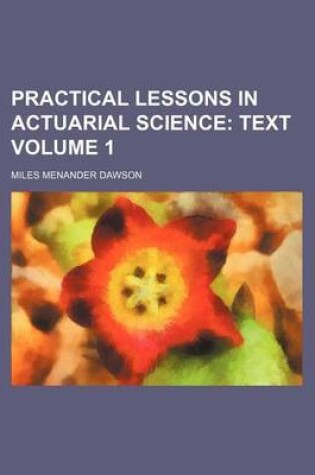 Cover of Practical Lessons in Actuarial Science Volume 1; Text