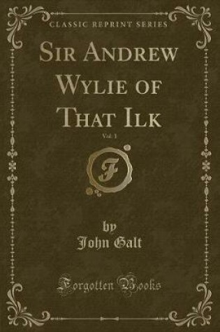 Cover of Sir Andrew Wylie of That Ilk, Vol. 1 (Classic Reprint)