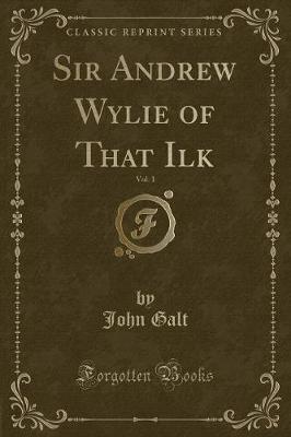 Book cover for Sir Andrew Wylie of That Ilk, Vol. 1 (Classic Reprint)