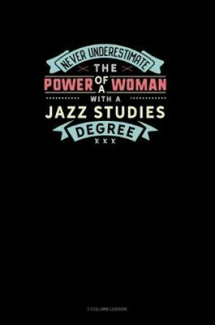 Cover of Never Underestimate The Power Of A Woman With A Jazz Studies Degree