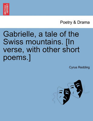 Book cover for Gabrielle, a Tale of the Swiss Mountains. [In Verse, with Other Short Poems.]