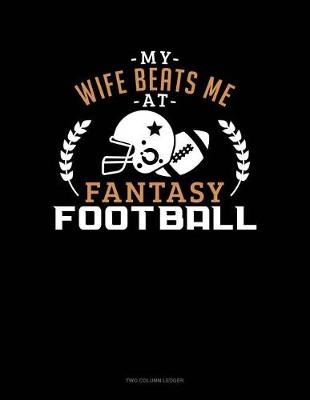 Book cover for My Wife Beat Me at Fantasy Football