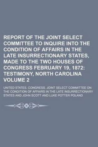 Cover of Report of the Joint Select Committee to Inquire Into the Condition of Affairs in the Late Insurrectionary States, Made to the Two Houses of Congress February 19, 1872 Volume 2