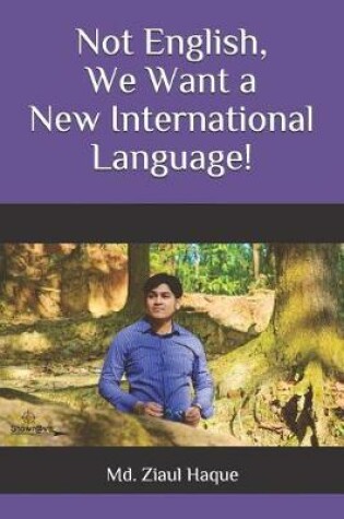 Cover of Not English, We Want a New International Language!