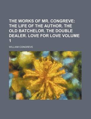 Book cover for The Works of Mr. Congreve Volume 1