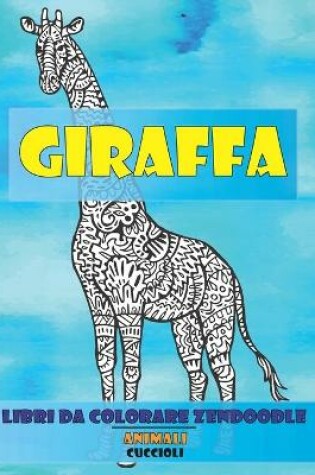 Cover of Libri da colorare Zendoodle - Cuccioli - Animali - Giraffa