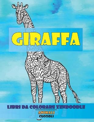 Book cover for Libri da colorare Zendoodle - Cuccioli - Animali - Giraffa