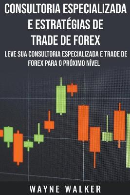 Book cover for Consultoria Especializada e Estrat�gias De Trade De Forex