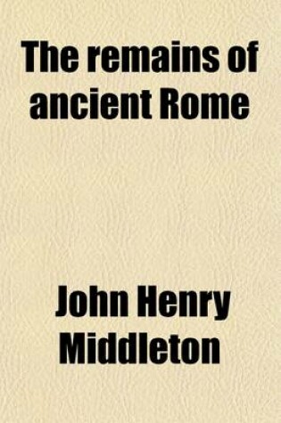 Cover of The Remains of Ancient Rome (Volume 2)