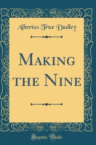 Cover of Making the Nine (Classic Reprint)