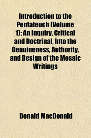 Cover of Introduction to the Pentateuch (Volume 1); An Inquiry, Critical and Doctrinal, Into the Genuineness, Authority, and Design of the Mosaic Writings
