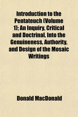 Book cover for Introduction to the Pentateuch (Volume 1); An Inquiry, Critical and Doctrinal, Into the Genuineness, Authority, and Design of the Mosaic Writings