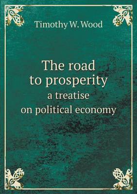 Book cover for The road to prosperity a treatise on political economy