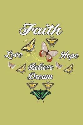 Book cover for Faith Love Hope Believe A Dream