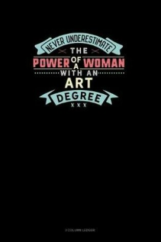 Cover of Never Underestimate The Power Of A Woman With An Art Degree