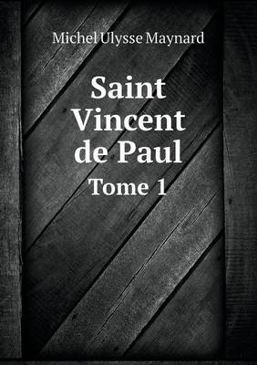 Book cover for Saint Vincent de Paul Tome 1