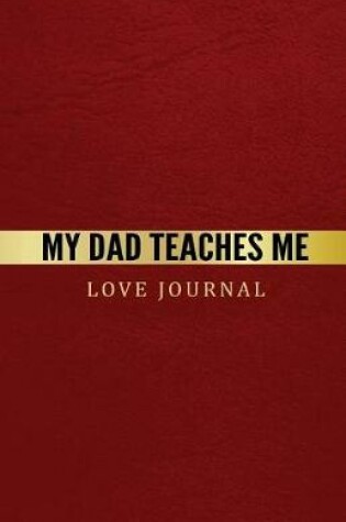 Cover of My Dad Teaches Me Love Journal