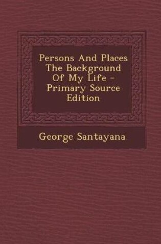 Cover of Persons and Places the Background of My Life - Primary Source Edition