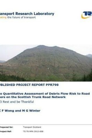 Cover of The Quantitative Assessment of Debris Flow Risk to Road Users on the Scottish Trunk Road Network: A83 Rest and be Thankful (ONLINE)