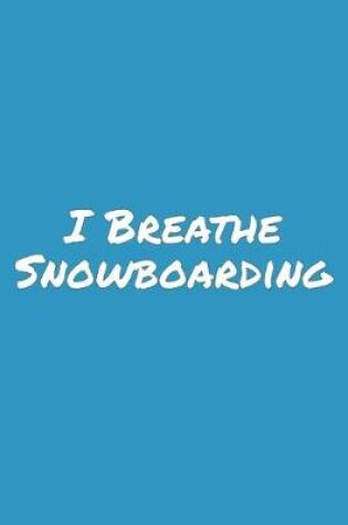 Cover of I Breathe Snowboarding