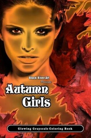 Cover of Autumn Girls Glowing Grayscale Coloring Book