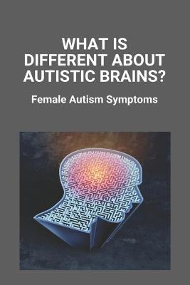 Book cover for What Is Different About Autistic Brains? Female Autism Symptoms