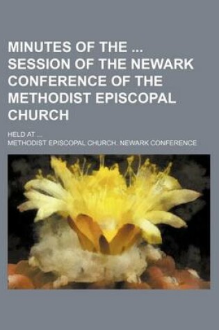 Cover of Minutes of the Session of the Newark Conference of the Methodist Episcopal Church; Held at