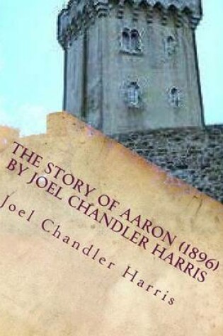 Cover of The Story of Aaron (1896) by Joel Chandler Harris
