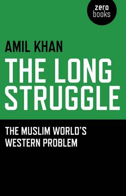 Cover of Long Struggle, The - The Muslim World s Western Problem