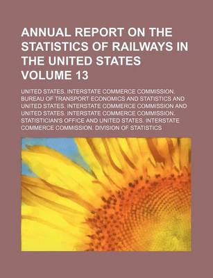 Book cover for Annual Report on the Statistics of Railways in the United States Volume 13