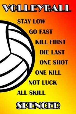Cover of Volleyball Stay Low Go Fast Kill First Die Last One Shot One Kill Not Luck All Skill Spencer