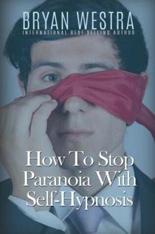 Cover of How To Stop Paranoia With Self-Hypnosis