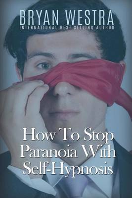 Book cover for How To Stop Paranoia With Self-Hypnosis