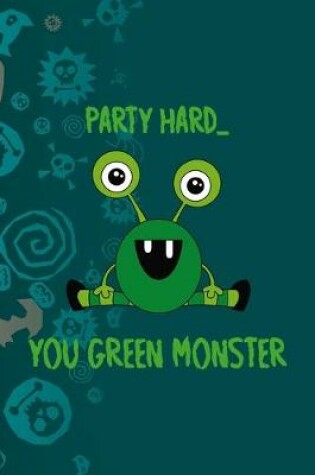 Cover of Party Hard You Green Monster